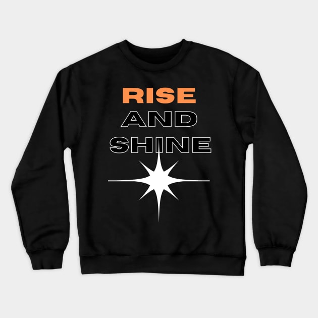 RISE AND SHINE Crewneck Sweatshirt by HTA DESIGNS